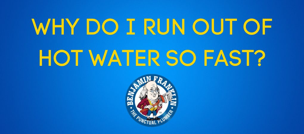 Why do i run out of hot water so fast?
